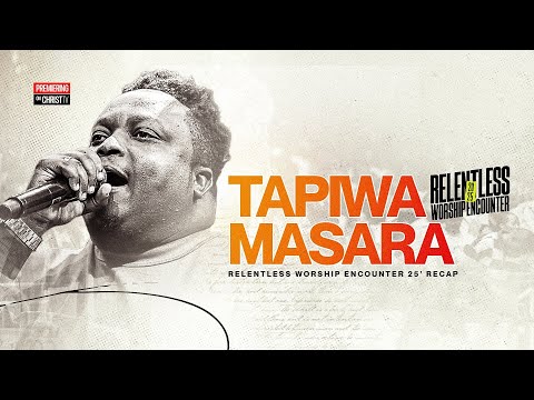 RELENTLESS WORSHIP ENCOUNTER 2025 | TAPIWA MASARA