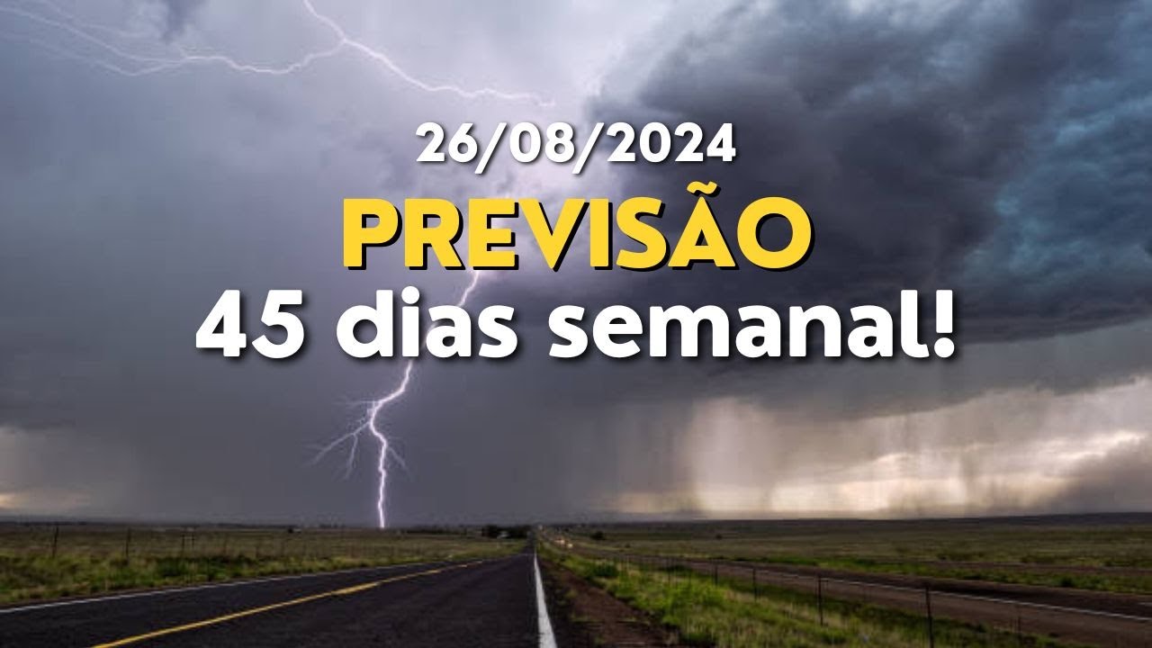 PREVISÃO 45 DIAS SEMANAL! ( 26/08/24 )