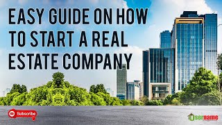 Easy Guide on How to Start A Real Estate Company