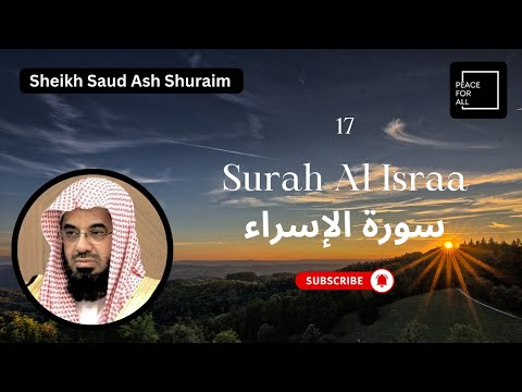 Quran 17 Surah Al Israa سورة الإسراء Sheikh Saud Ash Shuraim - With English Translation