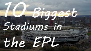 10 BIGGEST Stadiums in the EPL