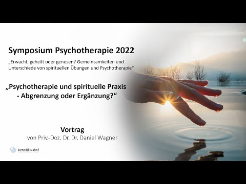 „Psychotherapie und spirituelle Praxis - Abgrenzung oder Ergänzung?“ von Dr. Dr. Daniel Wagner