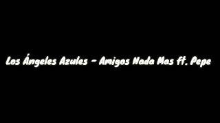 Los Ángeles Azules - Amigos Nada Más ft. Pepe (Letras)
