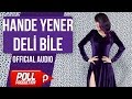 Hande Yener - Deli Bile - ( Official Audio )