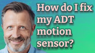 How do I fix my ADT motion sensor