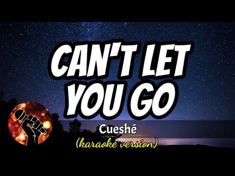 CAN'T LET YOU GO - CUESHE (karaoke version)