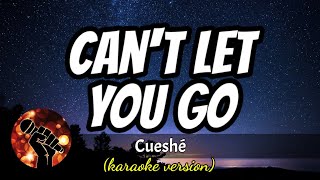 CAN&#39;T LET YOU GO - CUESHE (karaoke version)