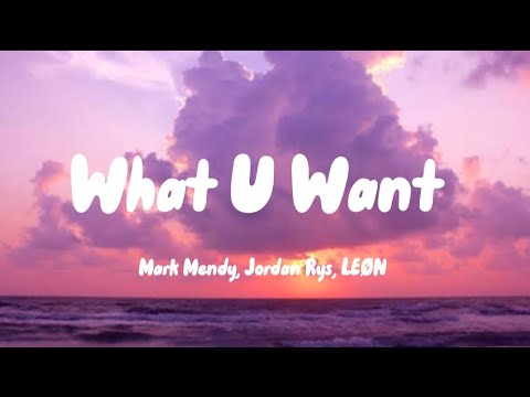 Mark Mendy, Jordan Rys, LEØN - What U Want (lyrics)