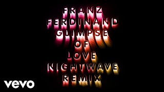 Franz Ferdinand - Glimpse Of Love (Nightwave 6am Remix)