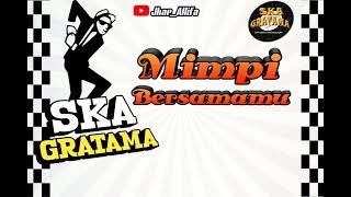 Download lagu SKA GRATAMA | Mimpi Bersamamu | video lirik mp3