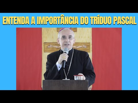 ENTENDA A IMPORTÂNCIA DO TRÍDUO PASCAL POR DOM HENRIQUE SOARES