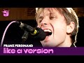 Franz Ferdinand cover The Go-Betweens 'Was There Anything I Could Do?' for Like A Version