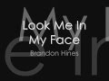 Brandon Hines - Look Me In My Face LYRICS 