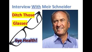 👍 Interview - Meir Schneider - Can I Improve Vision Naturally &amp; Eye Health - Diabetes Eye Health 👍