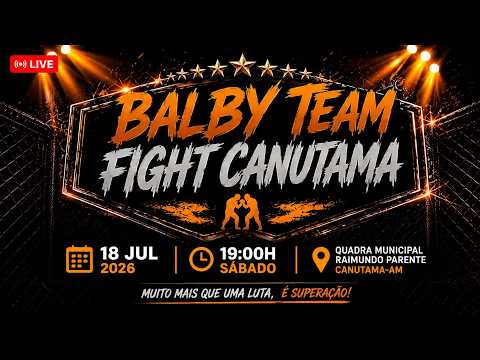 🔴 BALBY  TEAM FIGHT CANUTAMA | 18/JUL 19H - Quadra Municipal Raimundo Parente
