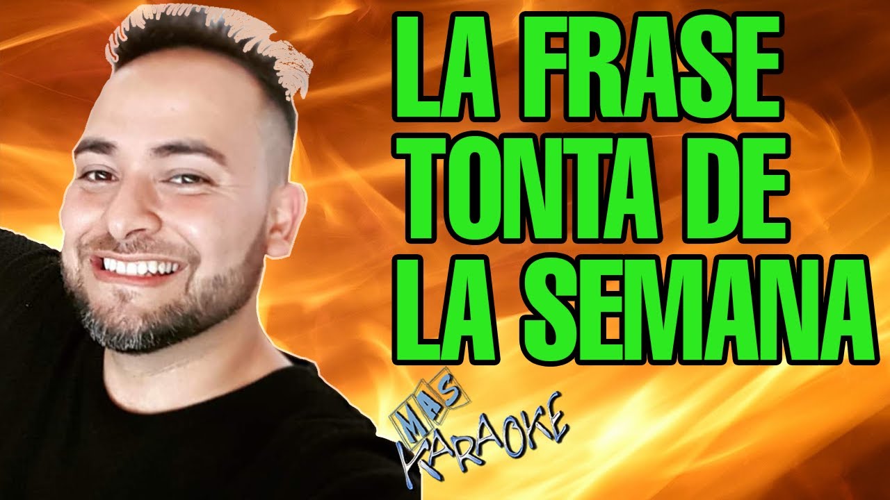 LA FRASE TONTA DE LA SEMANA