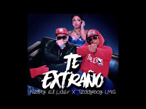 Te extraño Nesty el lider X Teddyboy LMG REPARTO 2018