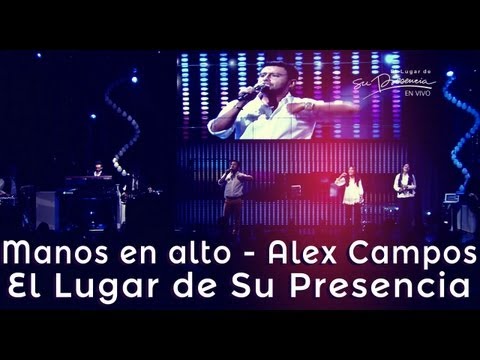 Manos en alto - Alex Campos - El Lugar de Su Presencia.