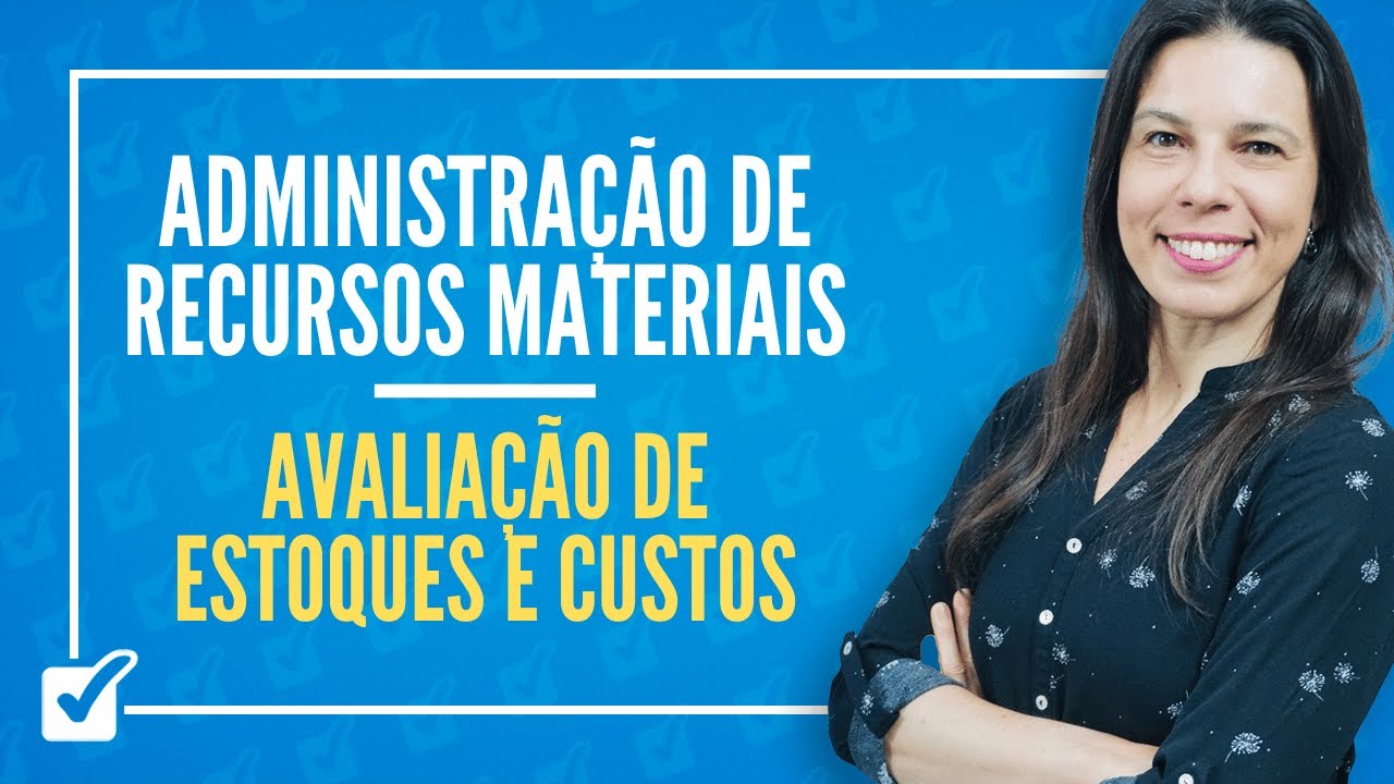 03.03. Avaliação de Estoques e Custos (Administração de Recursos Materiais) - Prof.ª Izabel Ataíde