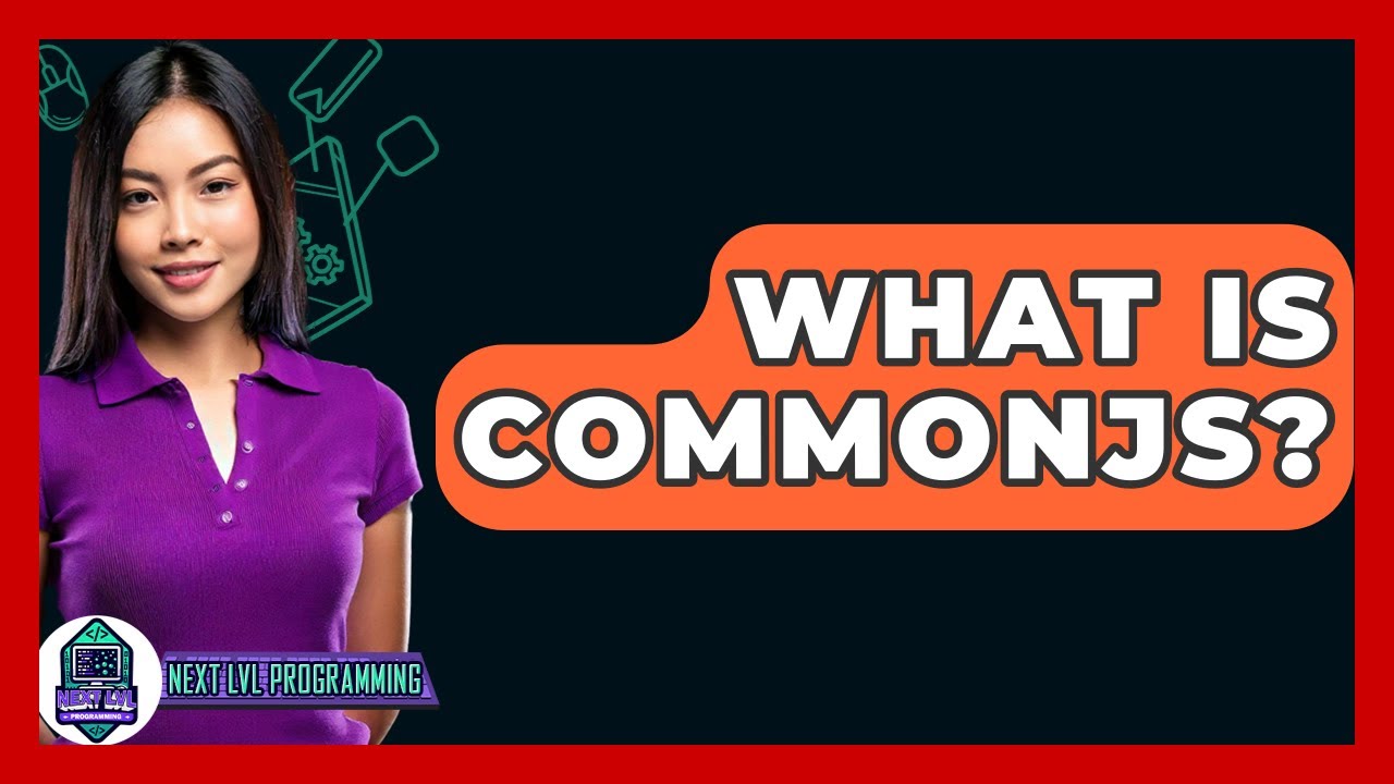 What Is CommonJS? - Next LVL Programming