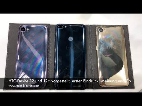 HTC Desire 12 und 12+ vorgestellt, erster Eindruck, Meinung und Co
