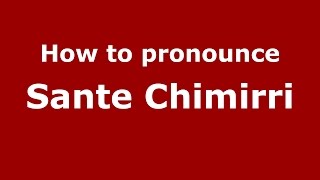 How to pronounce Sante Chimirri