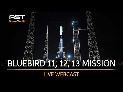 Webcast: AST SpaceMobile BlueBird 11,12, and 13 Mission ...