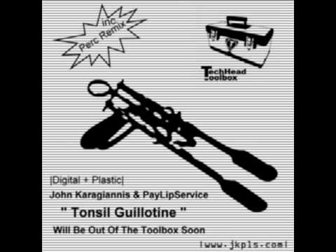 John karagiannis & PayLipService - Play With Tonsil Guillotine -(TechHead Toolbox 002)