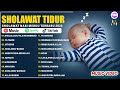 SHOLAWAT PENGANTAR TIDUR PALING MUSTAJAB SHOLAWAT NABI MERDU PENGANTAR TIDUR BAYI SHOLAWAT NABI
