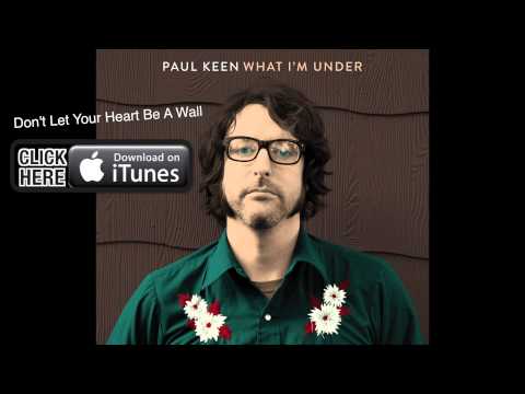 Don't Let Your Heart Be A Wall from Paul Keen off his album What I'm Under
