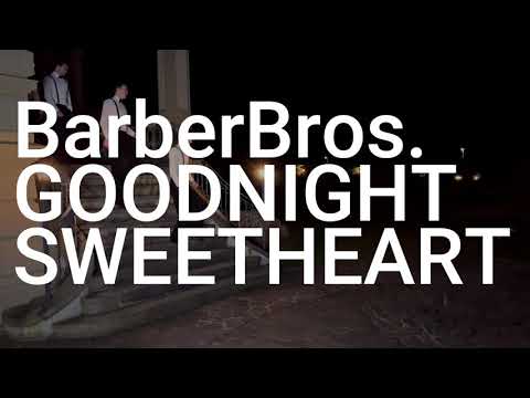 Goodnight Sweetheart - Barber Bros.