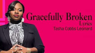 Gracefully Broken With Lyrics  - Tasha Cobbs Leonard -  Gospel Songs Lyrics