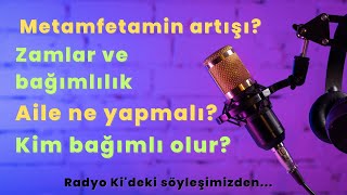 Bağımlılık üzerine Radyo Kİ'deki söyleşimiz / Metamfetamin neden arttı / Bağımlılıkla Mücadele