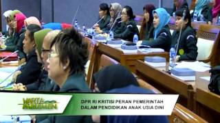 DPR RI - KOMISI X KRITISI PERAN PEMERINTAH DALAM PENDIDIKAN ANAK USIA DINI