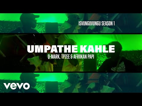 Q-Mark x TpZee x Afriikan Papi - Umpathe Kahle (Official Lyric Video)