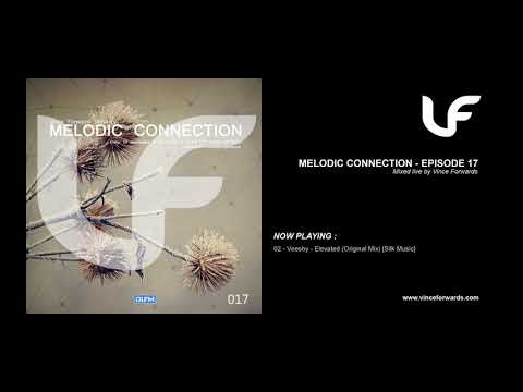Melodic Connection - Episode 017 - Mixed by Vince Forwards