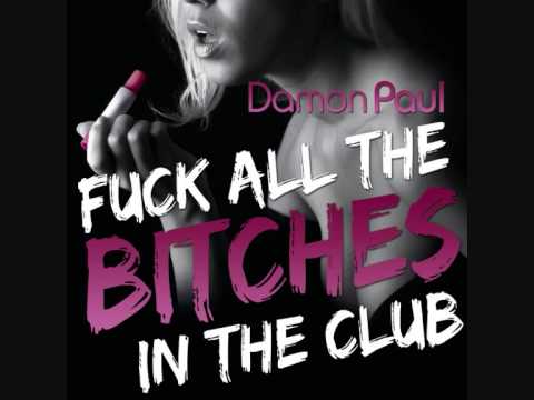 Damon Paul - Fuck All The Bitches In The Club