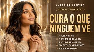 Cura o Que Ninguém Vê | Gospel Angelical Para Acalmar a Alma