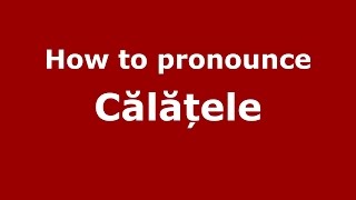 How to pronounce Călățele