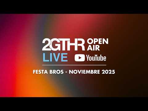 2GTHR Open Air - Festa Bros (Noviembre 2025)