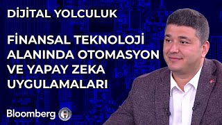 Dijital Yolculuk - Finansal Teknoloji Alanında Otomasyon ve Yapay Zeka Uygulamal