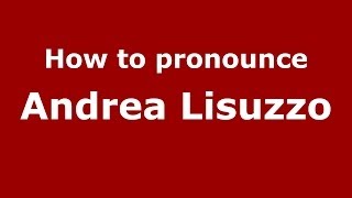 How to pronounce Andrea Lisuzzo