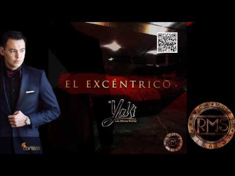 Luis Alfonso Partida "El Yaki" - El Excéntrico (Estreno 2017)