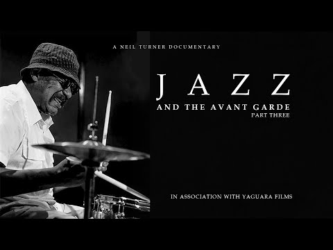 DOCUMENTARY: JAZZ AND THE AVANT GARDE - PART THREE