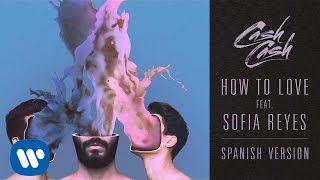 Cash Cash - How To Love feat. Sofia Reyes (Spanish Version)