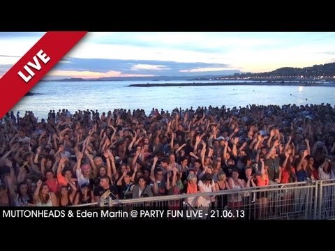 Muttonheads & Eden Martin @ Party Fun Live (Marseille) - 21.06.13 [HD]
