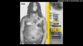 FAT TREL - These Niggas Feat. K Camp