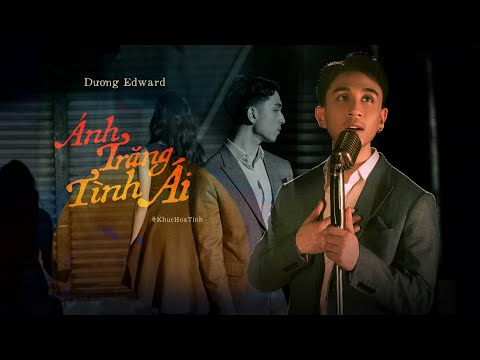 ÁNH TRĂNG TÌNH ÁI - Dương Edward | KHÚC HOẠ TÌNH 2021 (TẬP 2)