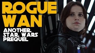 Rogue Wan: Another Star Wars Prequel - Take 2