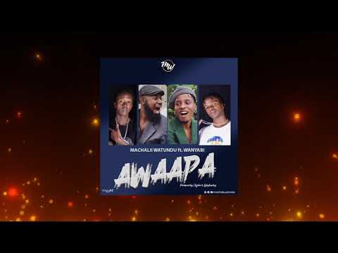 Machalii Watundu Ft. Wanyabi - Awaapa (Official Audio)